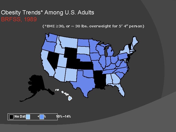 Obesity Trends* Among U. S. Adults BRFSS, 1989 (*BMI ≥ 30, or ~ 30