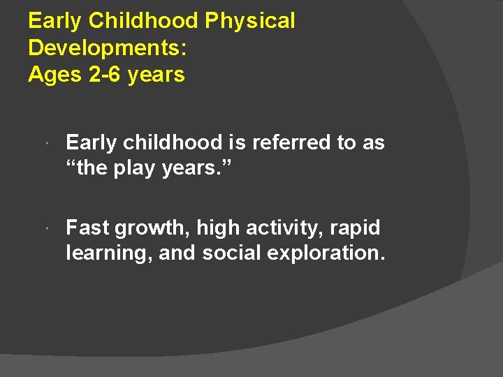 Early Childhood Physical Developments: Ages 2 -6 years Early childhood is referred to as