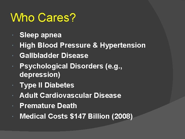 Who Cares? Sleep apnea High Blood Pressure & Hypertension Gallbladder Disease Psychological Disorders (e.