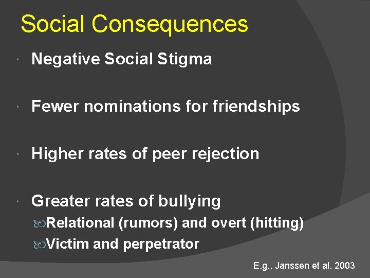 Social Consequences Negative Social Stigma Fewer nominations for friendships Higher rates of peer rejection