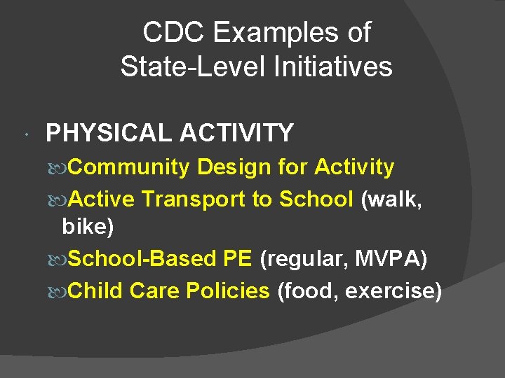 CDC Examples of State-Level Initiatives PHYSICAL ACTIVITY Community Design for Activity Active Transport to