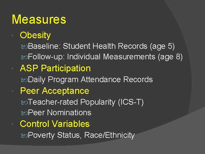 Measures Obesity Baseline: Student Health Records (age 5) Follow-up: Individual Measurements (age 8) ASP
