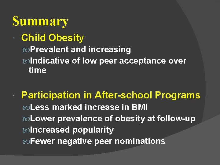 Summary Child Obesity Prevalent and increasing Indicative of low peer acceptance over time Participation