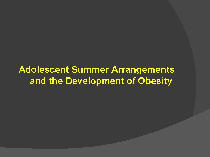 Adolescent Summer Arrangements and the Development of Obesity 