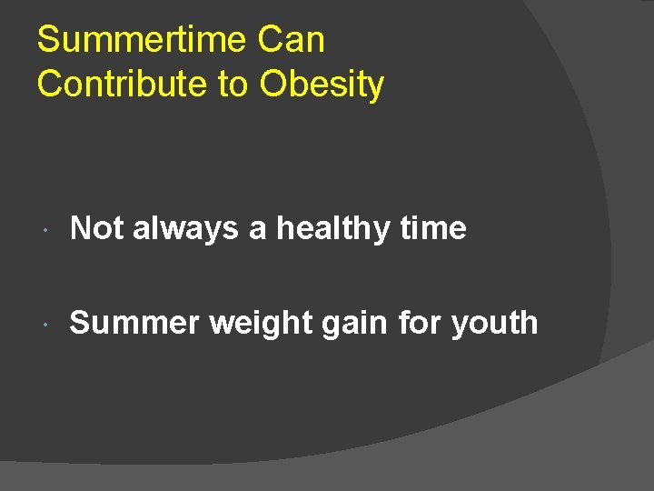Summertime Can Contribute to Obesity Not always a healthy time Summer weight gain for
