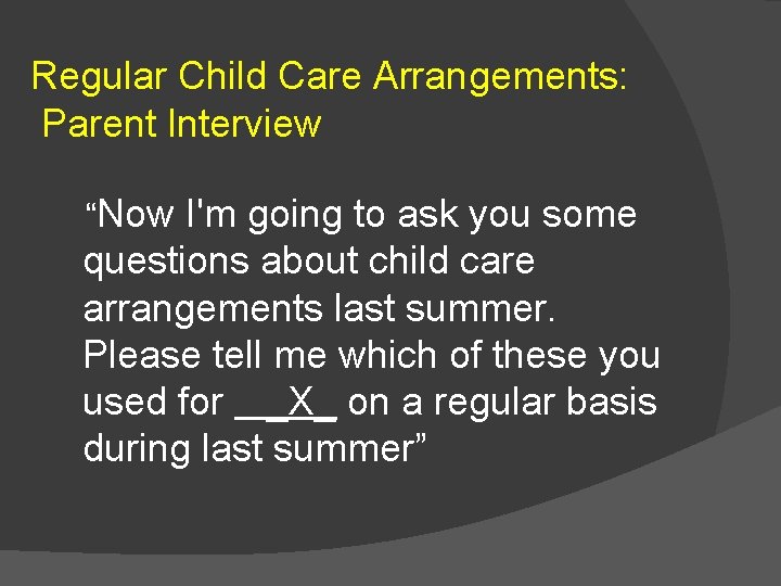 Regular Child Care Arrangements: Parent Interview “Now I'm going to ask you some questions