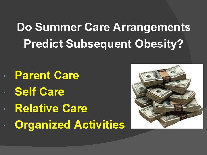 Do Summer Care Arrangements Predict Subsequent Obesity? Parent Care Self Care Relative Care Organized
