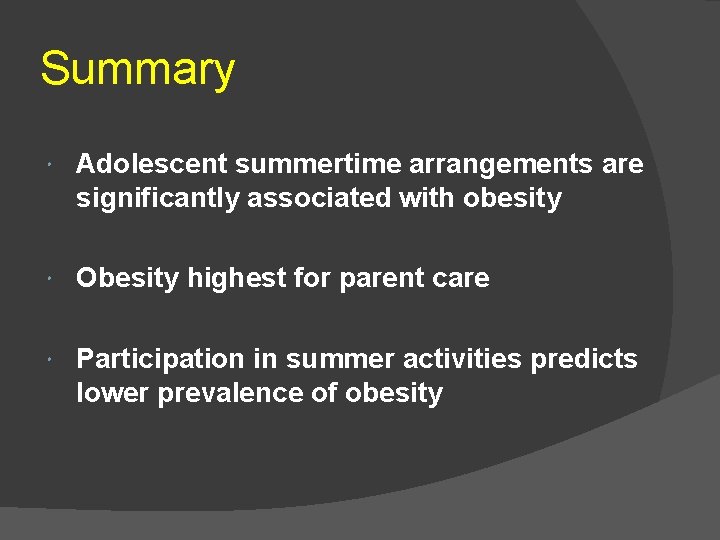 Summary Adolescent summertime arrangements are significantly associated with obesity Obesity highest for parent care