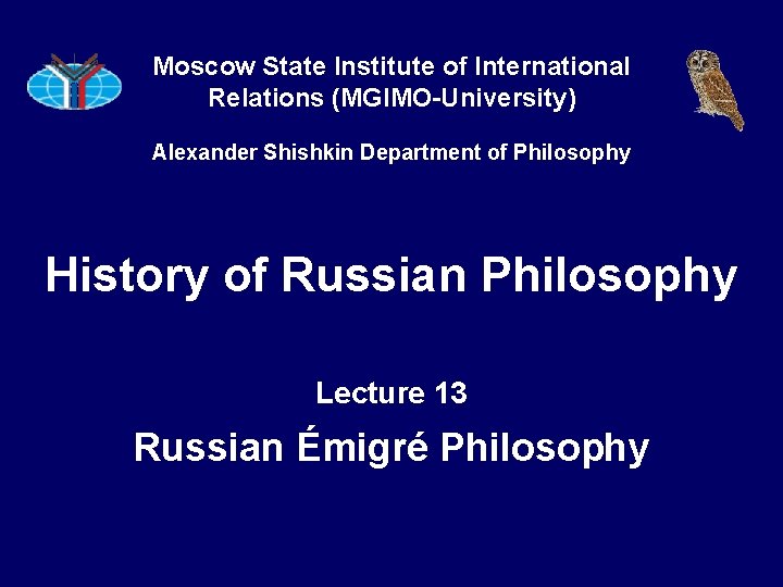 Moscow State Institute of International Relations (MGIMO-University) Alexander Shishkin Department of Philosophy History of