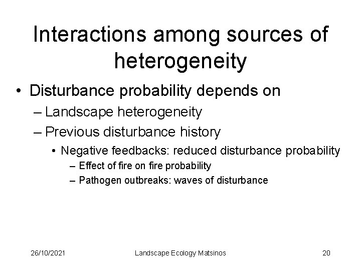 Interactions among sources of heterogeneity • Disturbance probability depends on – Landscape heterogeneity –