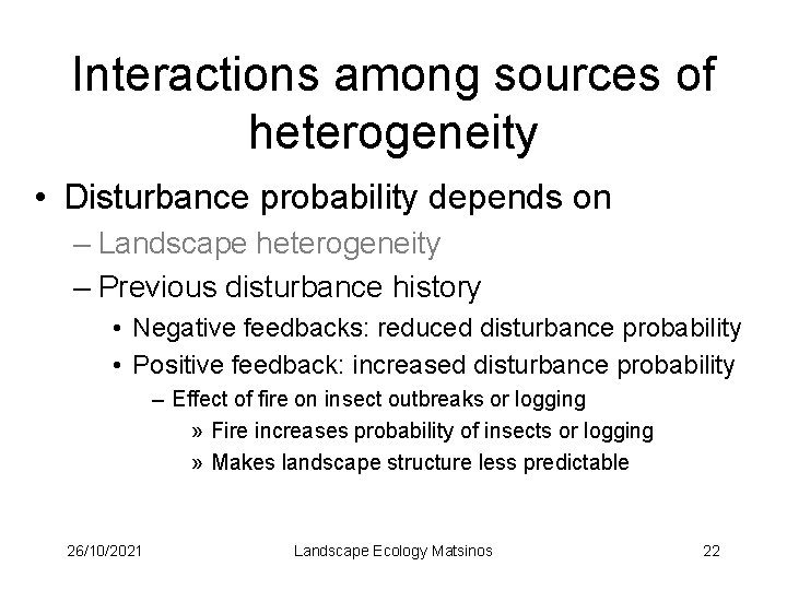 Interactions among sources of heterogeneity • Disturbance probability depends on – Landscape heterogeneity –