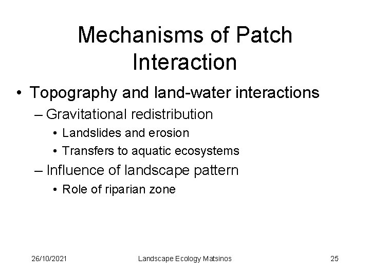 Mechanisms of Patch Interaction • Topography and land-water interactions – Gravitational redistribution • Landslides