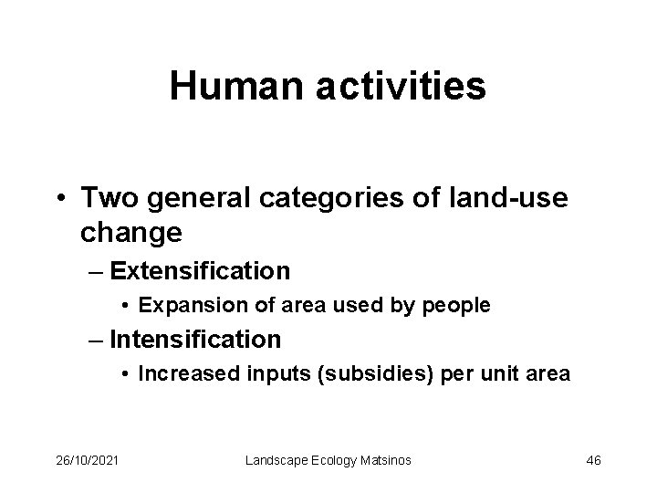 Human activities • Two general categories of land-use change – Extensification • Expansion of
