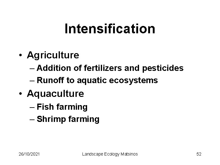 Intensification • Agriculture – Addition of fertilizers and pesticides – Runoff to aquatic ecosystems