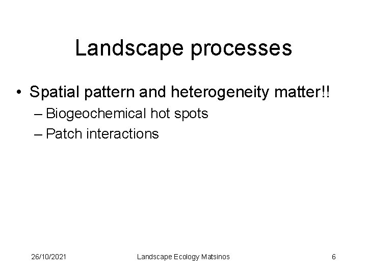 Landscape processes • Spatial pattern and heterogeneity matter!! – Biogeochemical hot spots – Patch
