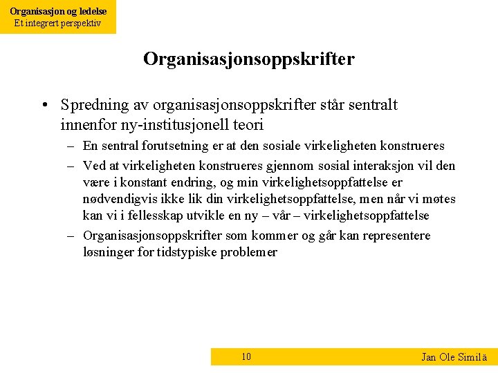 Organisasjon og ledelse Et integrert perspektiv Organisasjonsoppskrifter • Spredning av organisasjonsoppskrifter står sentralt innenfor