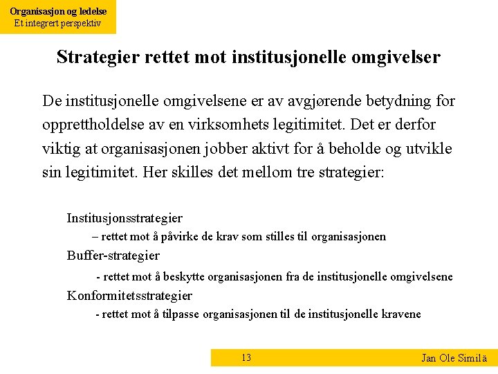 Organisasjon og ledelse Et integrert perspektiv Strategier rettet mot institusjonelle omgivelser De institusjonelle omgivelsene