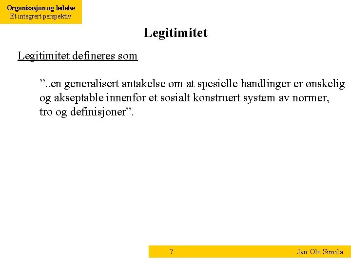 Organisasjon og ledelse Et integrert perspektiv Legitimitet defineres som ”. . en generalisert antakelse