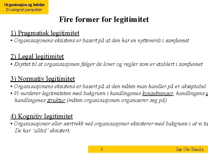 Organisasjon og ledelse Et integrert perspektiv Fire former for legitimitet 1) Pragmatisk legitimitet •