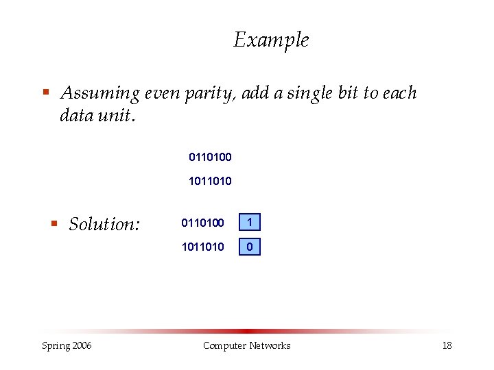 Example § Assuming even parity, add a single bit to each data unit. 0110100