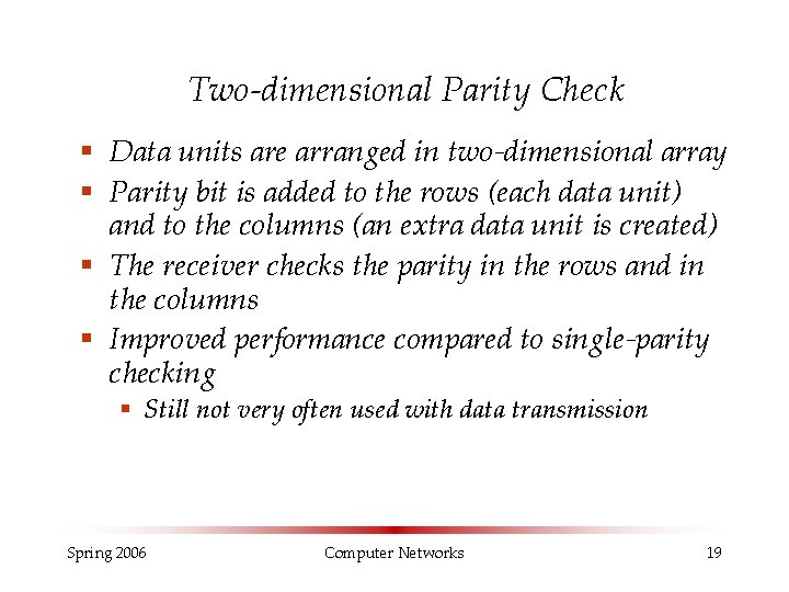 Two-dimensional Parity Check § Data units are arranged in two-dimensional array § Parity bit