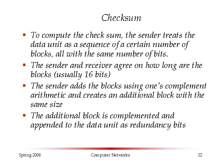 Checksum § To compute the check sum, the sender treats the data unit as