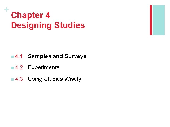 + Chapter 4 Designing Studies n 4. 1 Samples and Surveys n 4. 2