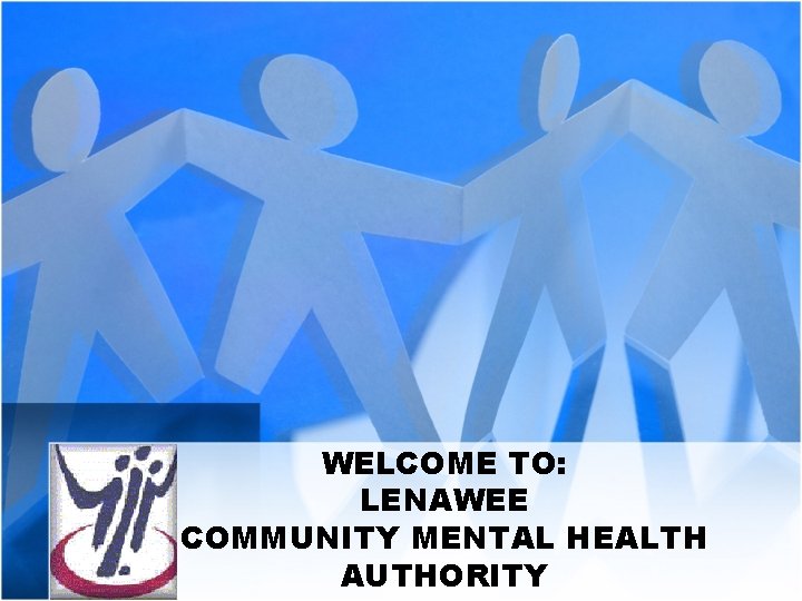 WELCOME TO: LENAWEE COMMUNITY MENTAL HEALTH AUTHORITY 
