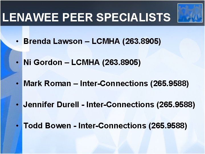 LENAWEE PEER SPECIALISTS • Brenda Lawson – LCMHA (263. 8905) • Ni Gordon –