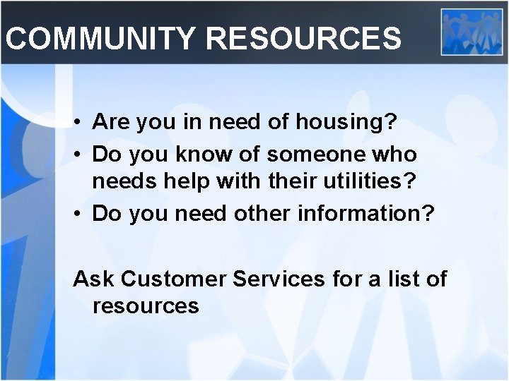 COMMUNITY RESOURCES • Are you in need of housing? • Do you know of