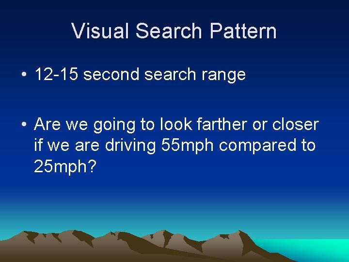 Visual Search Pattern • 12 -15 second search range • Are we going to