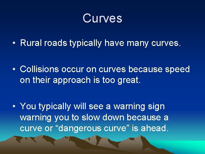 Curves • Rural roads typically have many curves. • Collisions occur on curves because