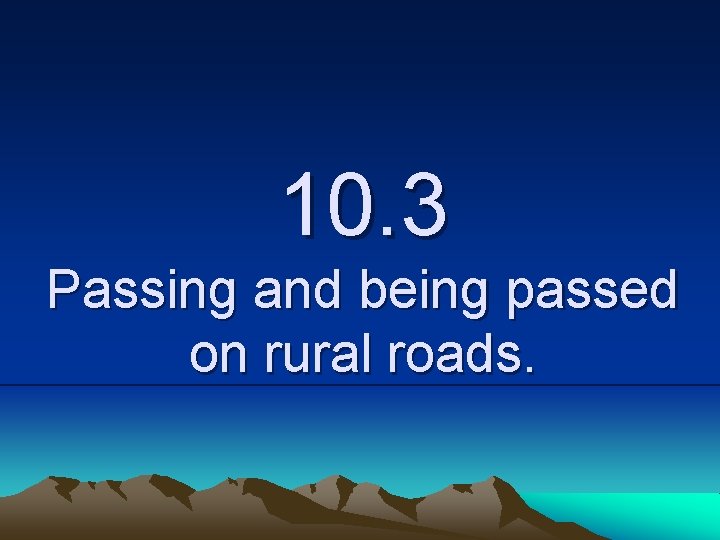 10. 3 Passing and being passed on rural roads. 