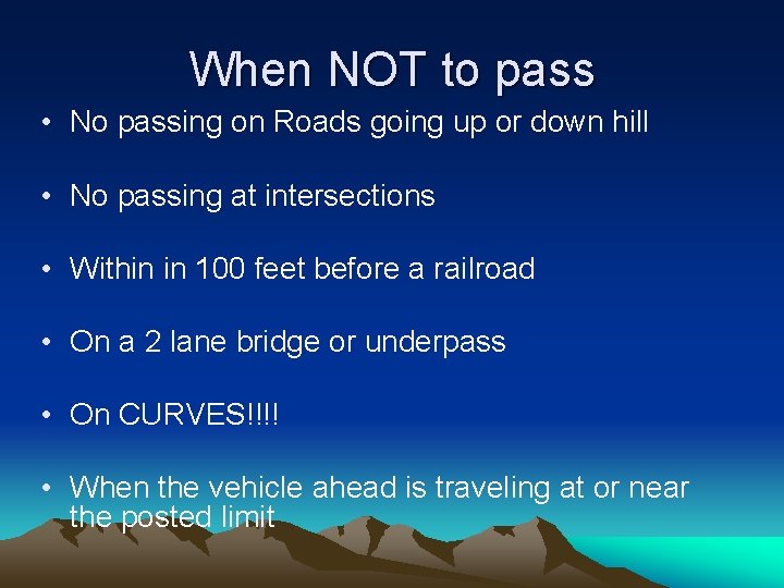 When NOT to pass • No passing on Roads going up or down hill