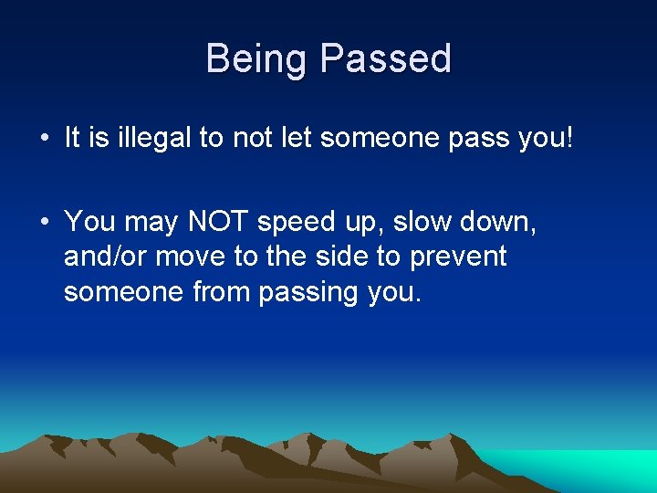 Being Passed • It is illegal to not let someone pass you! • You