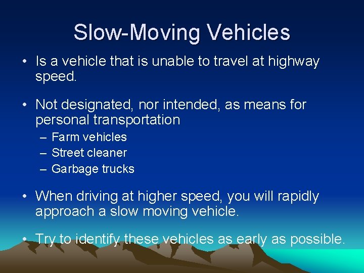 Slow-Moving Vehicles • Is a vehicle that is unable to travel at highway speed.