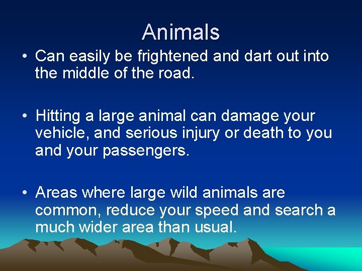 Animals • Can easily be frightened and dart out into the middle of the