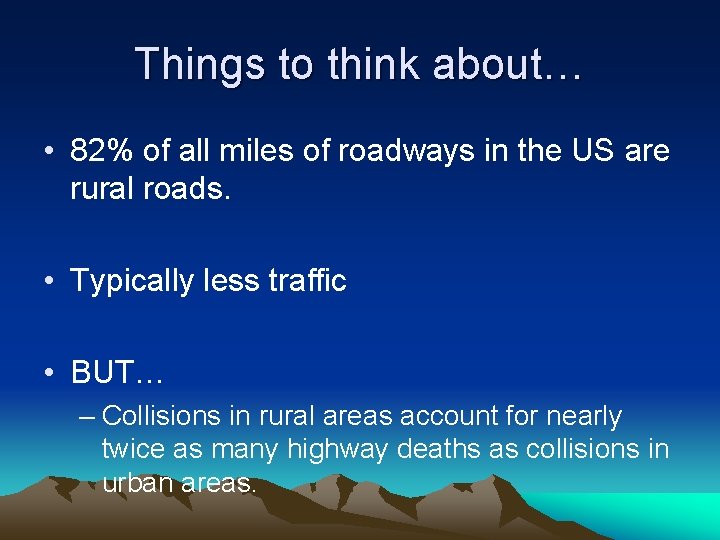 Things to think about… • 82% of all miles of roadways in the US