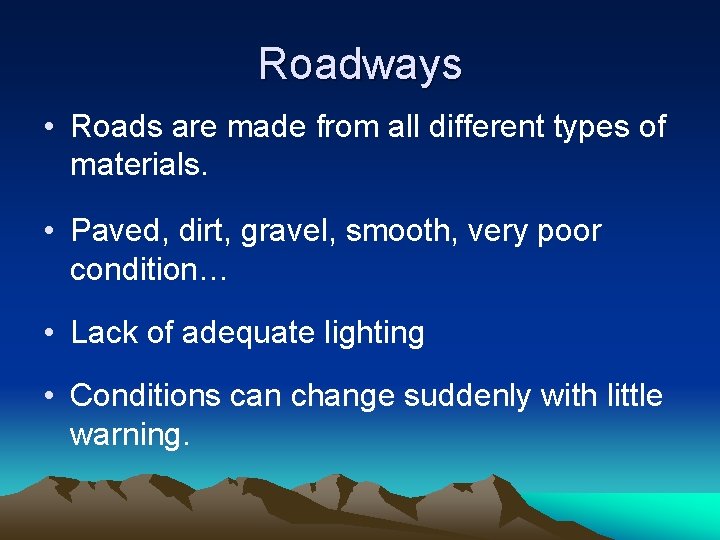 Roadways • Roads are made from all different types of materials. • Paved, dirt,