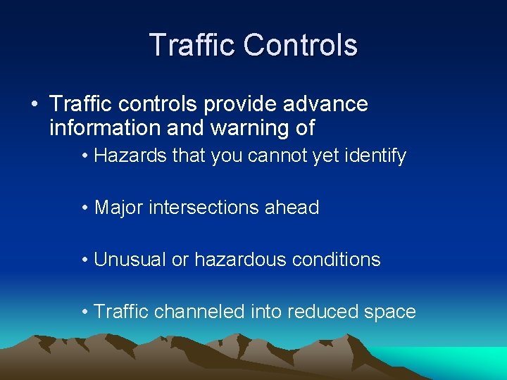Traffic Controls • Traffic controls provide advance information and warning of • Hazards that