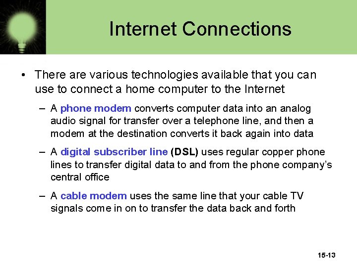 Internet Connections • There are various technologies available that you can use to connect