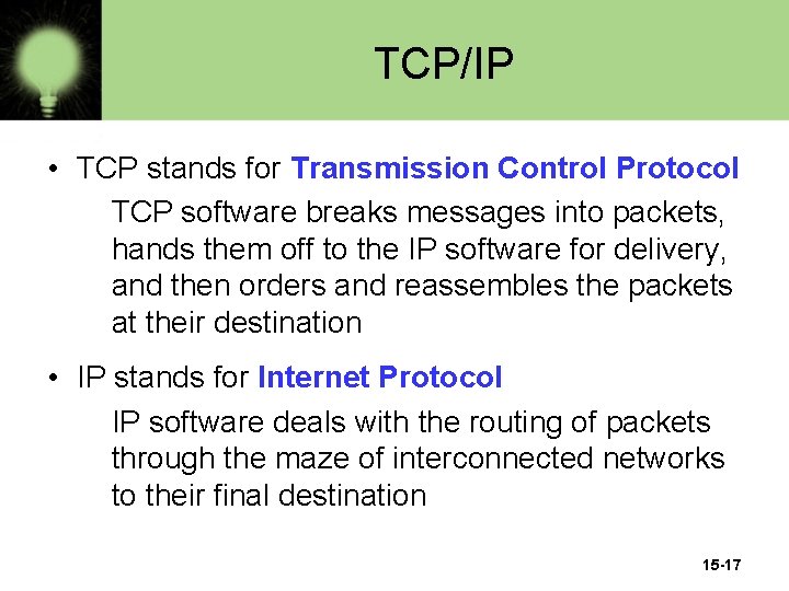 TCP/IP • TCP stands for Transmission Control Protocol TCP software breaks messages into packets,