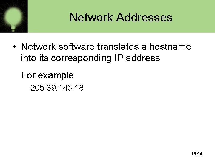 Network Addresses • Network software translates a hostname into its corresponding IP address For