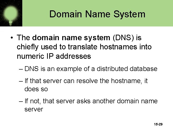 Domain Name System • The domain name system (DNS) is chiefly used to translate