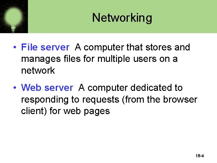 Networking • File server A computer that stores and manages files for multiple users