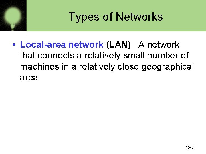 Types of Networks • Local-area network (LAN) A network that connects a relatively small