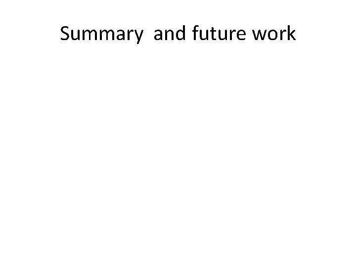 Summary and future work 