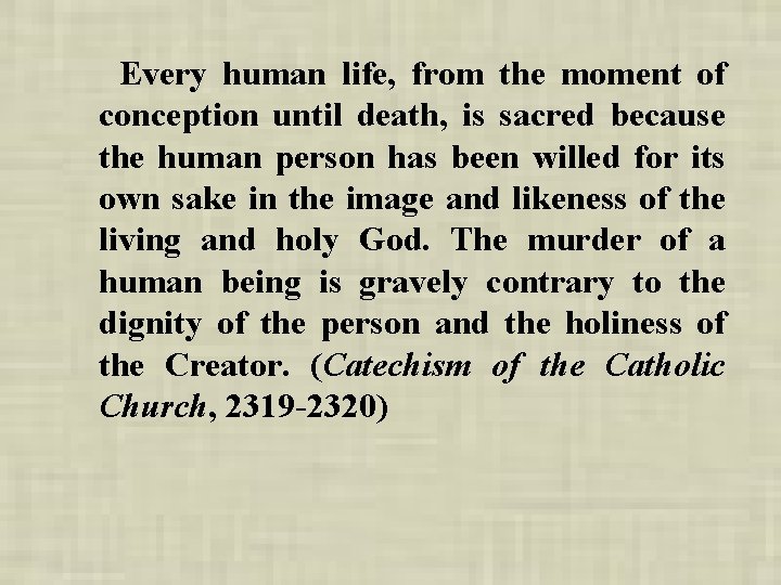 Every human life, from the moment of conception until death, is sacred because the