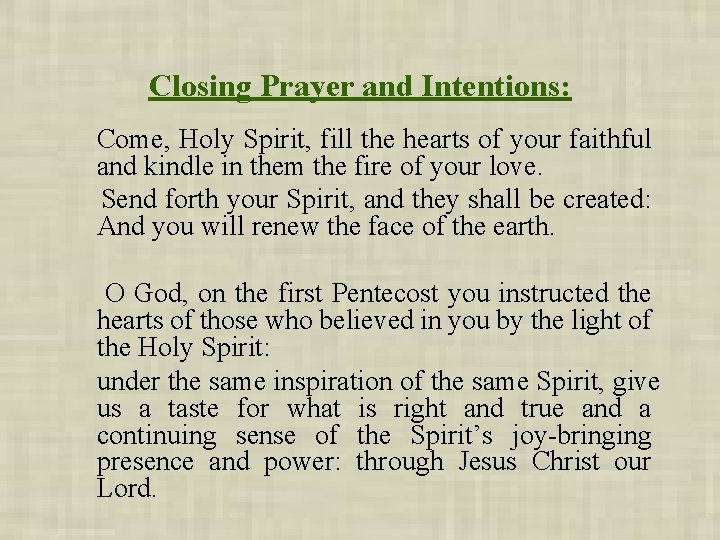 Closing Prayer and Intentions: Come, Holy Spirit, fill the hearts of your faithful and