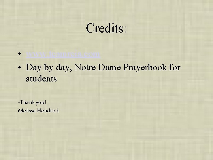 Credits: • www. teamrcia. com • Day by day, Notre Dame Prayerbook for students